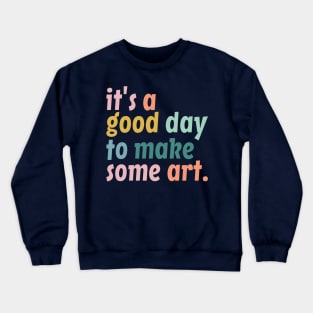 It's a Good Day to Make Art, Gift For Teacher, Art Teacher Gift Crewneck Sweatshirt